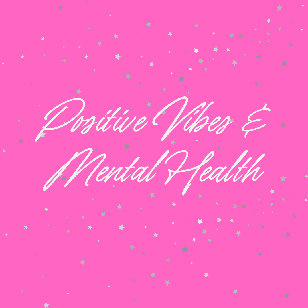 Positive Vibes/Mental Health